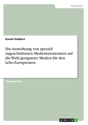 Die Auswirkung von speziell zugeschnittenen Medientaxonomien auf die Wahl geeigneter Medien für den Lehr-/Lernprozess
