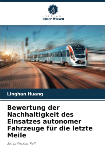 Bewertung der Nachhaltigkeit des Einsatzes autonomer Fahrzeuge für die letzte Meile: Ein britischer Fall