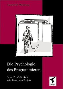 Die Psychologie des Programmierers. Seine Persönlichkeit, sein Team, sein Projekt