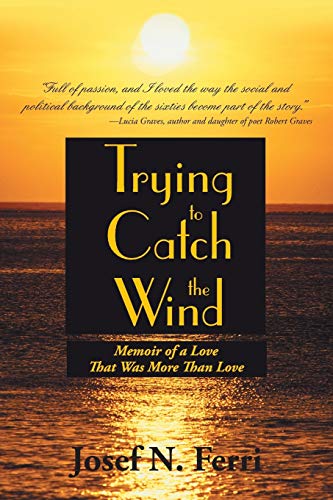 Trying to Catch the Wind: Memoir of a Love That Was More Than Love