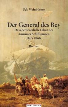 Der General des Bey: Das abenteuerliche Leben des Amrumer Schiffsjungen Hark Olufs