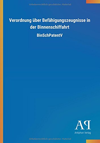 Verordnung über Befähigungszeugnisse in der Binnenschiffahrt: BinSchPatentV