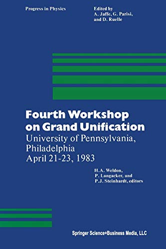 Fourth Workshop on Grand Unification: University of Pennsylvania, Philadelphia April 21–23, 1983 (Progress in Mathematical Physics, 9, Band 9)