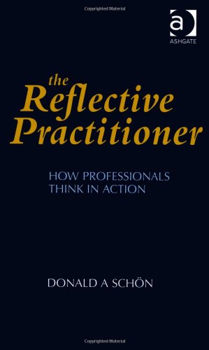 Schön, Donald A. Reflective Practitioner, How Professionals Think In Action (Arena)