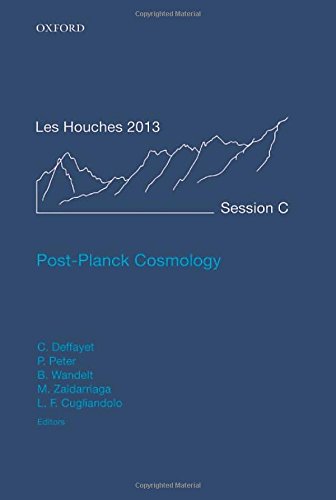 Post-Planck Cosmology (Lecture Notes of the Les Houches Summer School, Band 100)