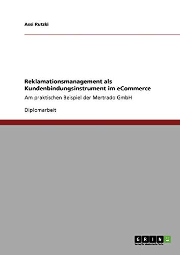 Reklamationsmanagement als Kundenbindungsinstrument im eCommerce: Am praktischen Beispiel der Mertrado GmbH