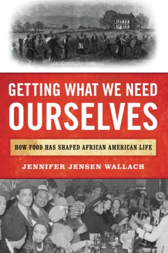 Getting What We Need Ourselves: How Food Has Shaped African American Life
