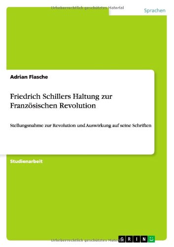 Friedrich Schillers Haltung zur Französischen Revolution: Stellungsnahme zur Revolution und Auswirkung auf seine Schriften
