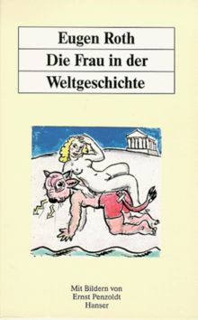 Die Frau in der Weltgeschichte: Ein heiteres Buch mit 60 Bildern von Ernst Penzoldt