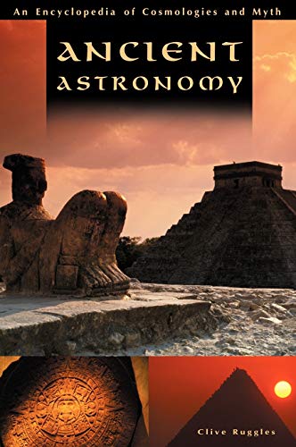 Ancient Astronomy: An Encyclopedia of Cosmologies and Myth