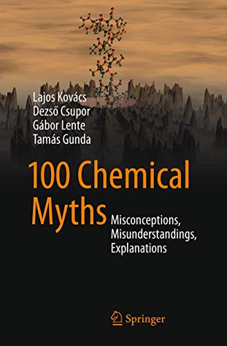 100 Chemical Myths: Misconceptions, Misunderstandings, Explanations