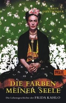 Die Farben meiner Seele: Die Lebensgeschichte der Frida Kahlo