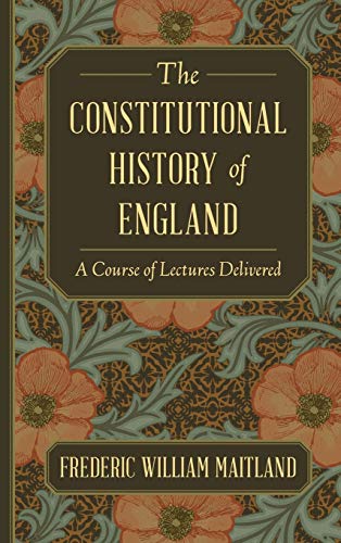 The Constitutional History of England: A Course of Lectures Delivered