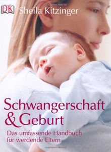 Schwangerschaft & Geburt: Das umfassende Handbuch für werdende Eltern