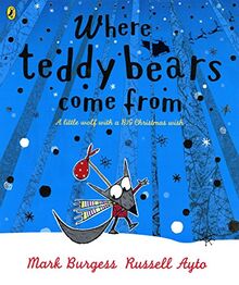 Where Teddy Bears Come From: A little wolf with a BIG Christmas wish . . .