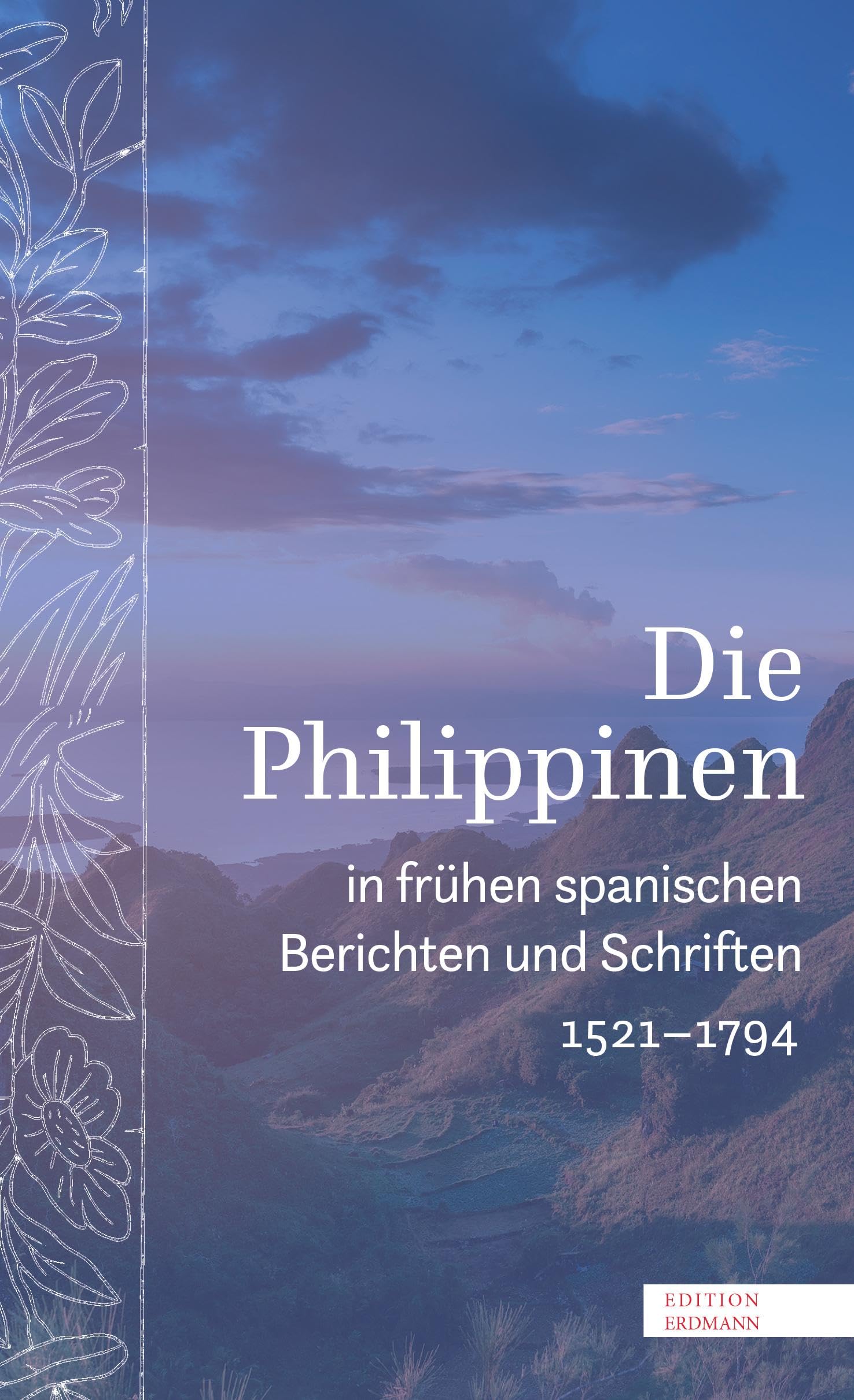 Die Philippinen in frühen spanischen Berichten und Schriften: 1521–1794 | Die Geschichte der spanischen Philippinen in zeitgenössischen Aufzeichnungen