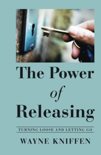 The Power of Releasing: Turning Loose and Letting Go