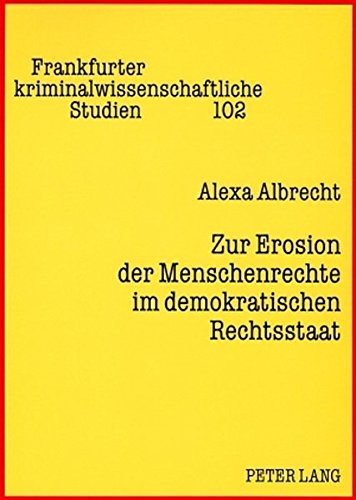 Zur Erosion der Menschenrechte im demokratischen Rechtsstaat: Reaktionen der Systeme und der Zivilgesellschaft (Frankfurter kriminalwissenschaftliche Studien)