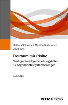 Freiraum mit Risiko: Niedrigschwellige Erziehungshilfen für sogenannte Systemsprenger