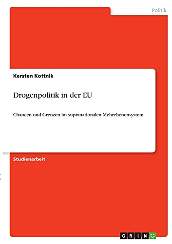 Drogenpolitik in der EU: Chancen und Grenzen im supranationalen Mehrebenensystem