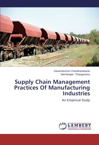 Supply Chain Management Practices Of Manufacturing Industries: An Empirical Study
