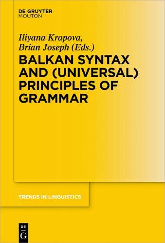Balkan Syntax and (Universal) Principles of Grammar (Trends in Linguistics. Studies and Monographs [TiLSM], Band 285)