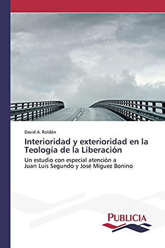 Interioridad y exterioridad en la Teología de la Liberación: Un estudio con especial atención a Juan Luis Segundo y José Míguez Bonino