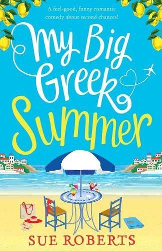 Sue Roberts My Big Greek Summer, A Feel Good Funny Romantic Comedy About Second Chances!
