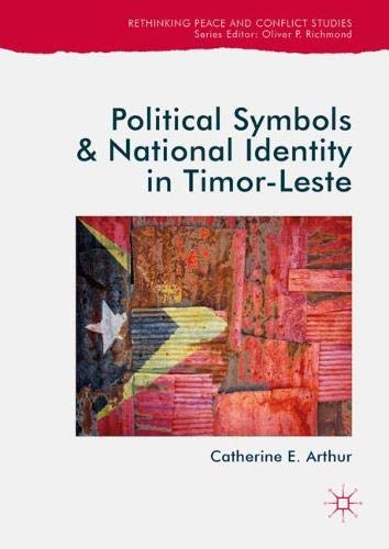 Political Symbols and National Identity in Timor-Leste (Rethinking Peace and Conflict Studies)