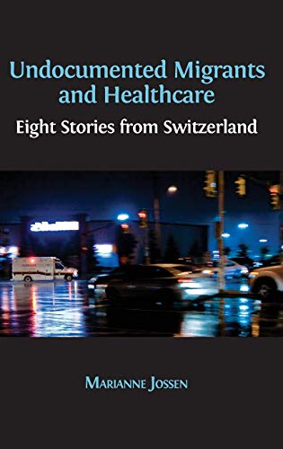 Undocumented Migrants and Healthcare: Eight Stories from Switzerland (Open Reports, Band 6)