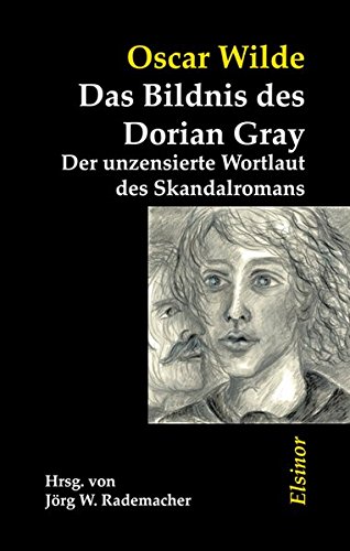 Das Bildnis des Dorian Gray: Der unzensierte Wortlaut des Skandalromans