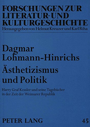 Ästhetizismus und Politik: Harry Graf Kessler und seine Tagebücher in der Zeit der Weimarer Republik (Forschungen zur Literatur- und Kulturgeschichte)