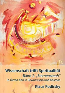 Wissenschaft trifft Spiritualität: Band 2: Sternenstaub. In-forma-tion in Bewusstsein und Kosmos