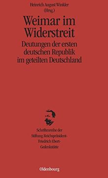 Weimar im Widerstreit (Schriftenreihe Der Stiftung Reichsprasident-Friedrich-Ebert-, Band 10)