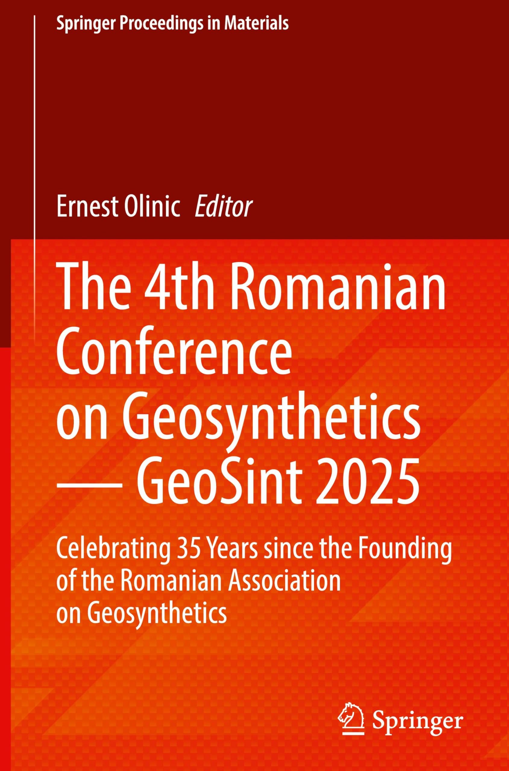 The 4th Romanian Conference on Geosynthetics ― GeoSint 2025: Celebrating 35 Years since the Founding of the Romanian Association on Geosynthetics (Springer Proceedings in Materials, 93)