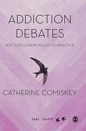Addiction Debates: Hot Topics from Policy to Practice (Sage Swifts)