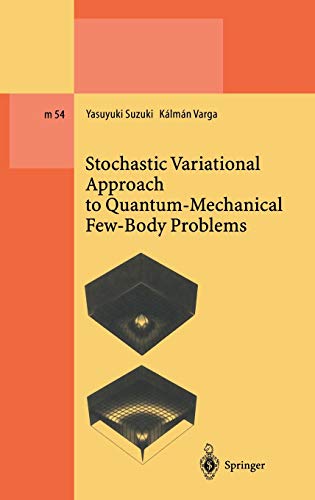 Stochastic Variational Approach to Quantum-Mechanical Few-Body Problems (Lecture Notes in Physics Monographs, 54, Band 54)