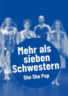 She She Pop – Mehr als sieben Schwestern: Postdramatisches Theater in Portraits