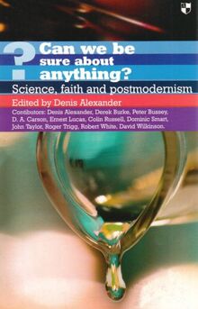 Can we be sure about anything?: Science, Faith and Postmodernism von Editor:  Denis Alexander | Buch | Zustand gut