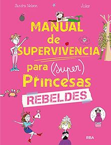 Manual de supervivencia para (super) princesas rebeldes (Peques)