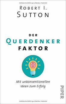 Der Querdenker-Faktor: Mit unkonventionellen Ideen zum Erfolg