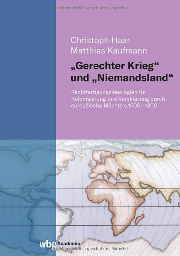 Gerechter Krieg und Niemandsland: Rechtfertigungsideologien für Kolonisierung und Versklavung durch europäische Mächte c.1500-1800