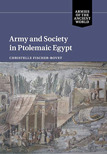Army and Society in Ptolemaic Egypt (Armies of the Ancient World)