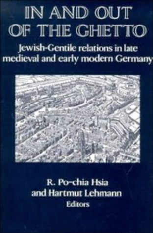 In and out of the Ghetto: Jewish-Gentile Relations in Late Medieval and Early Modern Germany (Publications of the German Historical Institute)