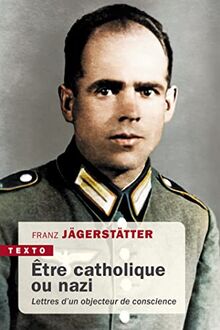 Etre catholique ou nazi : lettres d'un objecteur de conscience