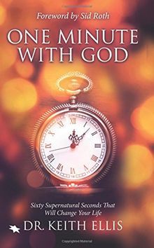 One Minute With God: Sixty Supernatural Seconds that will Change Your Life