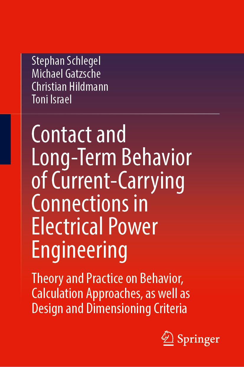 Contact and Long-Term Behavior of Current-Carrying Connections in Electrical Power Engineering: Theory and Practice on Behavior, Calculation Approaches, as well as Design and Dimensioning Criteria
