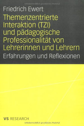 Themenzentrierte Interaktion (TZI) und pädagogische Professionalität von Lehrerinnen und Lehrern: Erfahrungen und Reflexionen (German Edition)