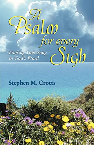 PSALM FOR EVERY SIGH: Finding Your Song in God's Word