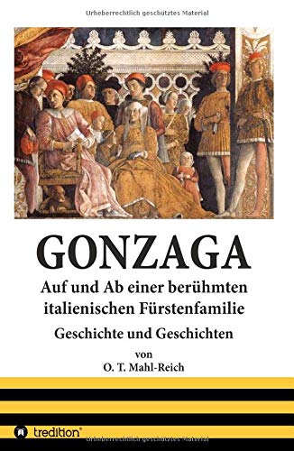 Gonzaga: Auf und Ab einer berühmten italienischen Fürstenfamilie der Renaissancezeit